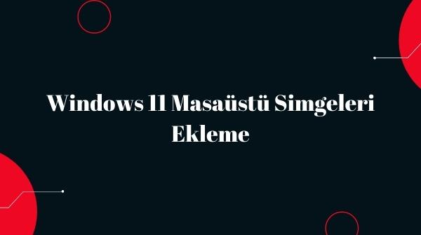 Windows 11 Masaüstü Simgeleri Getirme